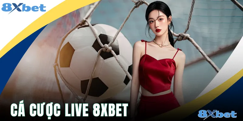 Cá Cược Live 8xbet - Top 3 Loại Hình Giải Trí Mới Nhất