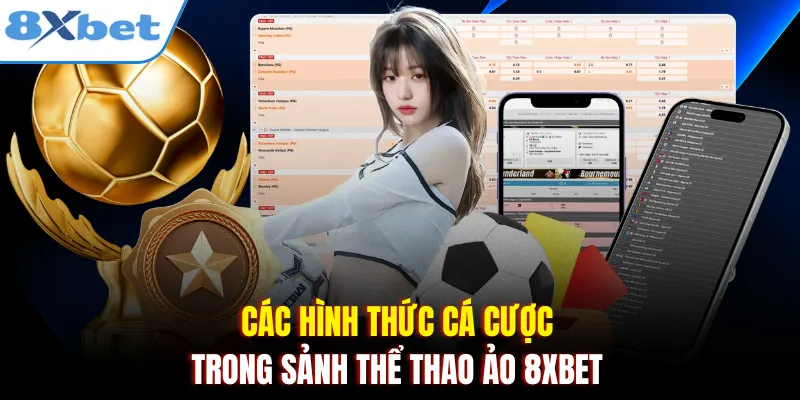 Các hình thức cá cược trong sảnh thể thao ảo 8xbet