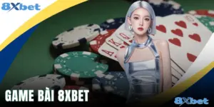 Game Bài 8xbet - Top 3 Trò Chơi Dễ Thắng Cho Tân Binh