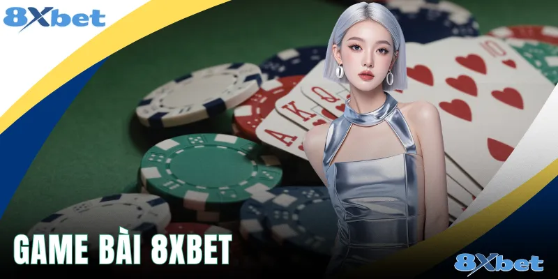 Game Bài 8xbet - Top 3 Trò Chơi Dễ Thắng Cho Tân Binh