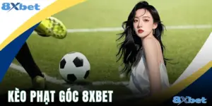 Kèo Phạt Góc 8xbet Và Bí Quyết Dự Đoán Chuẩn Xác Nhất