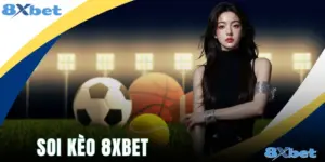 Soi Kèo 8xbet - Các Bí Quyết Trúng 95 Triệu Ở 8xbet